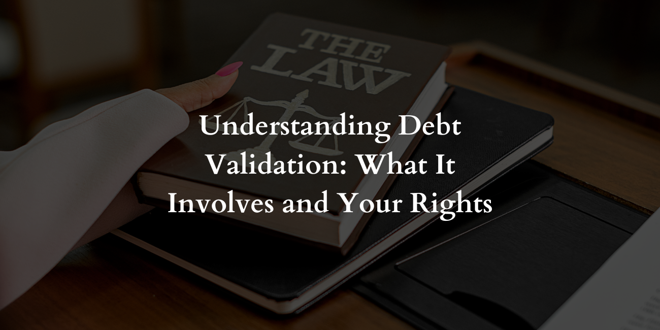 Understanding Debt Validation: What It Involves and Your Rights