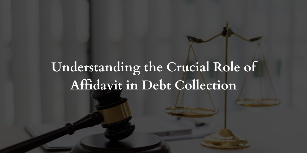 Understanding the Crucial Role of Affidavit in Debt Collection