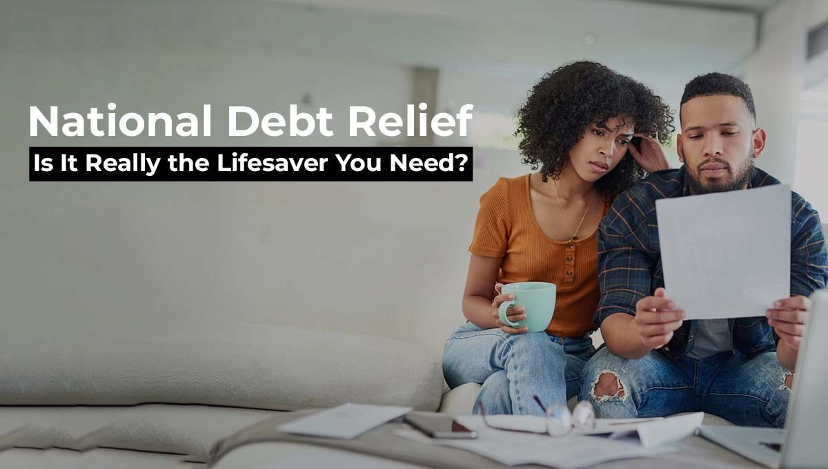 National Debt Relief: Is It Really the Lifesaver You Need?