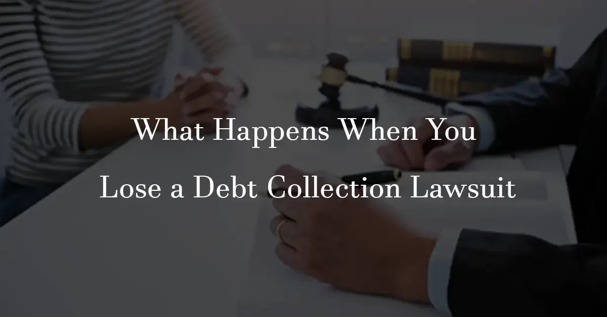 What Happens When You Lose a Debt Collection Lawsuit