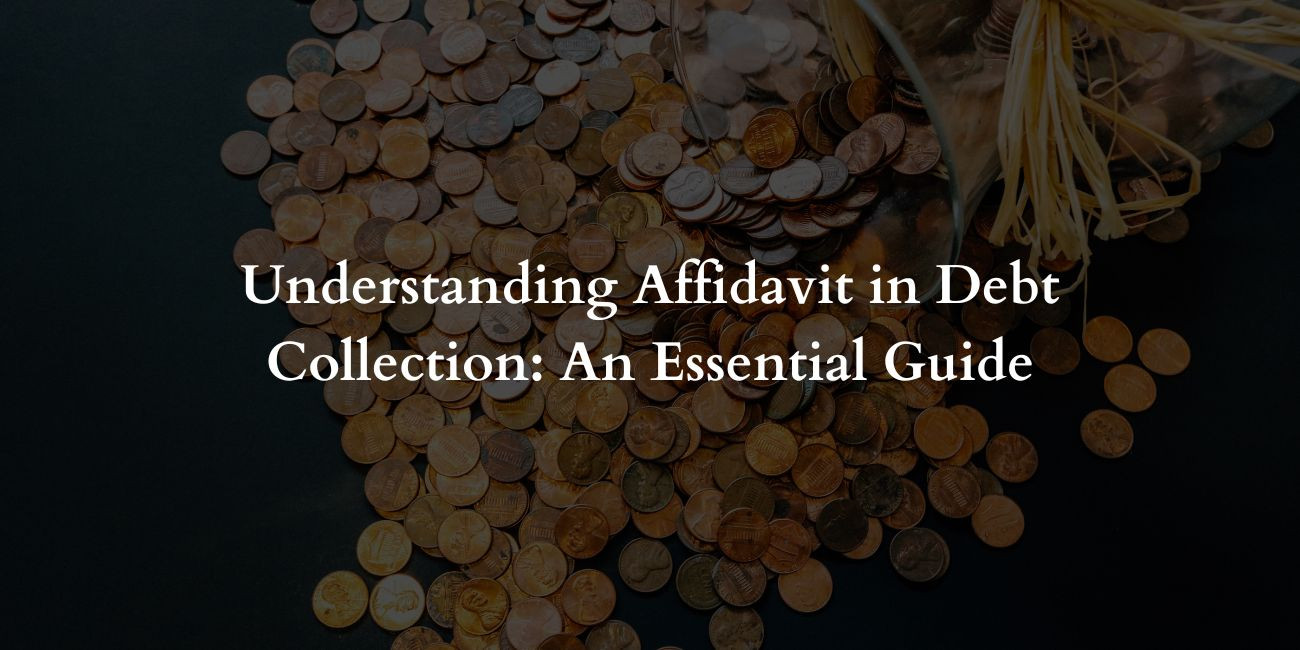 Understanding Affidavit in Debt Collection: An Essential Guide