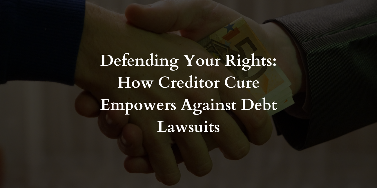 Defending Your Rights: How Creditor Cure Empowers Against Debt Lawsuits