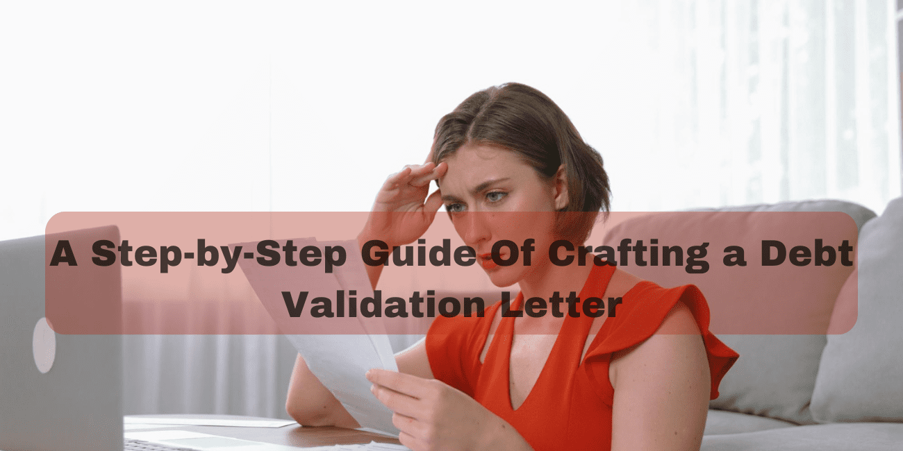 A Step-by-Step Guide Of Crafting a Debt Validation Letter