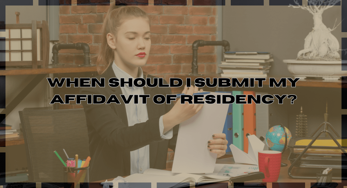 When Should I Submit My Affidavit Of Residency?