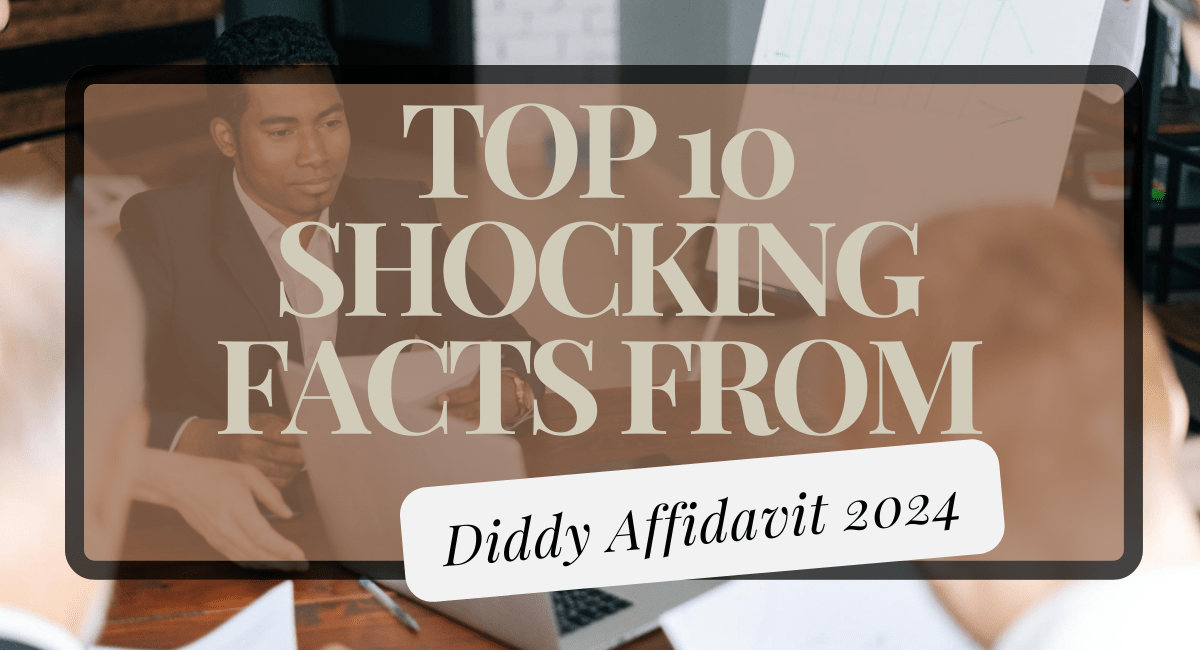 Top 10 Shocking Facts from Diddy Affidavit 2024